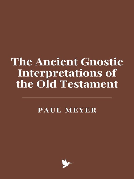 Title details for The Ancient Gnostic Interpretations of the Old Testament by Paul Meyer - Available